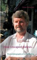 How I escaped dialysis ...: The autobiography of a self-healing 3739219823 Book Cover