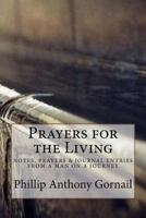 Prayers for the Living: Notes, Prayers & Journal Entries from a Man on a Journey 1983575496 Book Cover