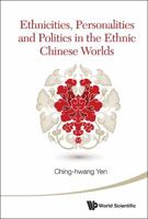 Ethnicities, Personalities and Politics in the Ethnic Chinese Worlds 9814603015 Book Cover