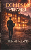 ECLIPSED CITADEL: A TALE OF POWER, BETRAYAL. AND JUSTICE IN ACADEMIA B0GXJQMPRJ Book Cover