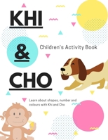 Khi and Cho's Children's Activity Book: More fun filled activities to learn about shapes, numbers, letters and more! B08Z2J45KW Book Cover