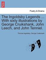The Ingoldsby Legends ... With sixty illustrations by George Cruikshank, John Leech, and John Tenniel. 1241142963 Book Cover