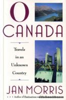 O Canada!: Travels in an Unknown Country 0060183284 Book Cover