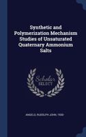 Synthetic and polymerization mechanism studies of unsaturated quaternary ammonium salts - Primary Source Edition 1014818052 Book Cover