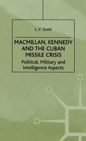 Macmillan, Kennedy and the Cuban Missile Crisis: Political, Military and Intelligence Aspects 0333752600 Book Cover