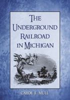 The Underground Railroad in Michigan 0786446382 Book Cover