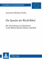 Die Sprache Der Wyclif-Bibel: Die Verwendung Von Lehnwoertern in Den Buechern Baruch, Richter Und Hiob 3039114476 Book Cover