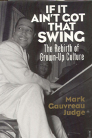 If It Ain't Got That Swing: The Rebirth of Grown-Up Culture 1890626244 Book Cover