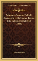 Adunanza Solenne Della R. Accademia Della Crusca Tenuta Il 13 Settembre Del 1868 (1868) 1160036276 Book Cover