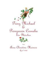 Prinz Michael & Prinzessin Cornelie: Ein Marchen 1944386092 Book Cover