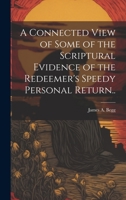 A Connected View of Some of the Scriptural Evidence of the Redeemer's Speedy Personal Return.. 1020488301 Book Cover