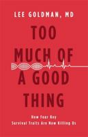 Too Much of a Good Thing: How Four Key Survival Traits Are Now Killing Us 0316236810 Book Cover