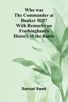 Who was the Commander at Bunker Hill? With Remarks on Frothingham's History of the Battle 9368394717 Book Cover