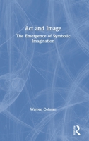 ACT and Image: The Emergence of Symbolic Imagination 0367862670 Book Cover