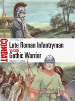 Late Roman Infantryman vs Gothic Warrior: AD 376–82 1472845285 Book Cover