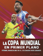 La Copa Mundial En Primer Plano: Fútbol Masculino En El Escenario Más Grande B0FGDG45PK Book Cover
