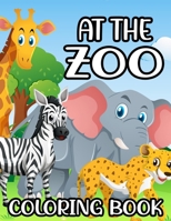 At The Zoo Coloring Book: Large Print Coloring Pages Of Zoo Animals, Easy Illustrations And Designs For Children To Color B08QWH3GGQ Book Cover