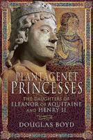Plantagenet Princesses: The Daughters of Eleanor of Aquitaine and Henry II 1526743108 Book Cover