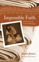 Impossible Faith: A Story of Love, Loss, & an Incredible Legacy 1617773190 Book Cover