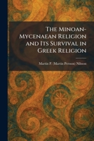 The Minoan-Mycenaean Religion and Its Survival in Greek Religion 1025844904 Book Cover
