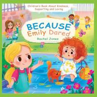Because Emily Dared. Children's Book About Kindness, Supporting and Loving: Kid kind 1723967319 Book Cover