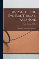 Diseases of the Eye, Ear, Throat, and Nose: A Manual for Students and Practitioners 1018010270 Book Cover