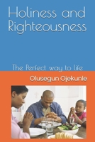 Holiness and Righteousness: The Perfect way to life B0DCK5SN6P Book Cover