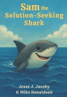 Sam the Solution-Seeking Shark 1968660151 Book Cover