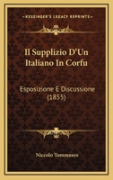 Il Supplizio D'Un Italiano In Corfu: Esposizione E Discussione (1855) 1273591917 Book Cover