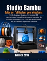 Studio Bambu Guide de l'utilisateur pour débutants (French Edition) B0H4D42LSX Book Cover