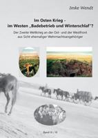Im Osten Krieg - im Westen Badebetrieb und Winterschlaf? Band 3/3: Der Zweite Weltkrieg an der Ost- und der Westfront aus Sicht ehemaliger Wehrmachtsangehöriger (German Edition) 374122796X Book Cover