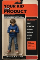 Your Kid Is the Product: A Tech Dad's Guide to Protecting Childhood from Social Media and Addictive Design B0HCYHD9SY Book Cover