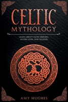 Celtic Mythology: Learn About Celtic History, Myths, Gods, and Legends B0914WWCTT Book Cover