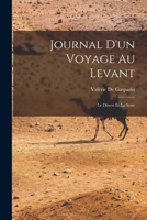 Journal D'un Voyage Au Levant: Le Désert Et La Syrie 1018046828 Book Cover