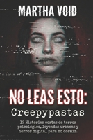 No Leas Esto: Creepypastas: 12 historias cortas de terror psicológico, leyendas urbanas y horror digital para no dormir. (Spanish Edition) B0GFNSDL51 Book Cover