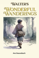 Walter's Wonderful Wanderings 1068400900 Book Cover