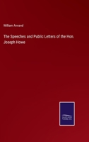 The Speeches and Public Letters of the Hon. Joseph Howe 3375146329 Book Cover