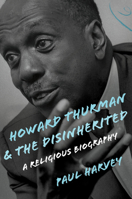 Howard Thurman and the Disinherited: A Religious Biography 0802876773 Book Cover