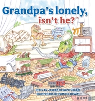 Grandpa's Lonely, Isn't He? 1039121489 Book Cover