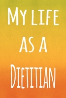 My Life as a Dietitian: The perfect gift for the professional in your life - 119 page lined journal 169421043X Book Cover