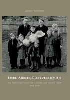 Liebe, Arbeit, Gottvertrauen: Die Familiengeschichte von Liesbeth und Johann Jakob 1906-1979 3751917551 Book Cover