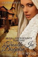 Trouble in Disguise: McCallister Bounty Hunters 1533607664 Book Cover