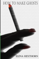 How to Make Ghosts: ...it's not an exact science 1548588180 Book Cover