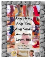 Any Heel, Any Toe, Any Sock, Anytime, Loom It!!! 1726098060 Book Cover