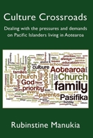 Culture Crossroads: Dealing with the Pressures and Demands on Pacific Islanders Living in Aotearoa 1988572754 Book Cover