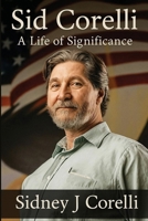 Sid Corelli: A Life Of Significance B0FXJ9SBW9 Book Cover