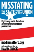Misstating the State of the Union: Right-Wing Media Distortions About the Clinton and Bush Presidencies 1888451807 Book Cover