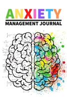 Anxiety Management Journal: Colourful Workbook For Stress And Anxiety, Anger, Mental Health Management, Control Emotions, Gifts For Women, Men, Adults, Teens, Kids (6 x 9) 1676734503 Book Cover