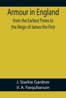 Armour in England, from the Earliest Times to the Reign of James the First 9355759231 Book Cover