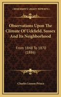 Observations Upon The Climate Of Uckfield, Sussex And Its Neighborhood: From 1848 To 1870 1164909223 Book Cover